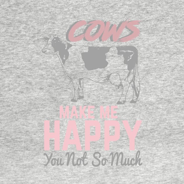 Cows Make Me Happy. You, Not So Much by HappyInk
